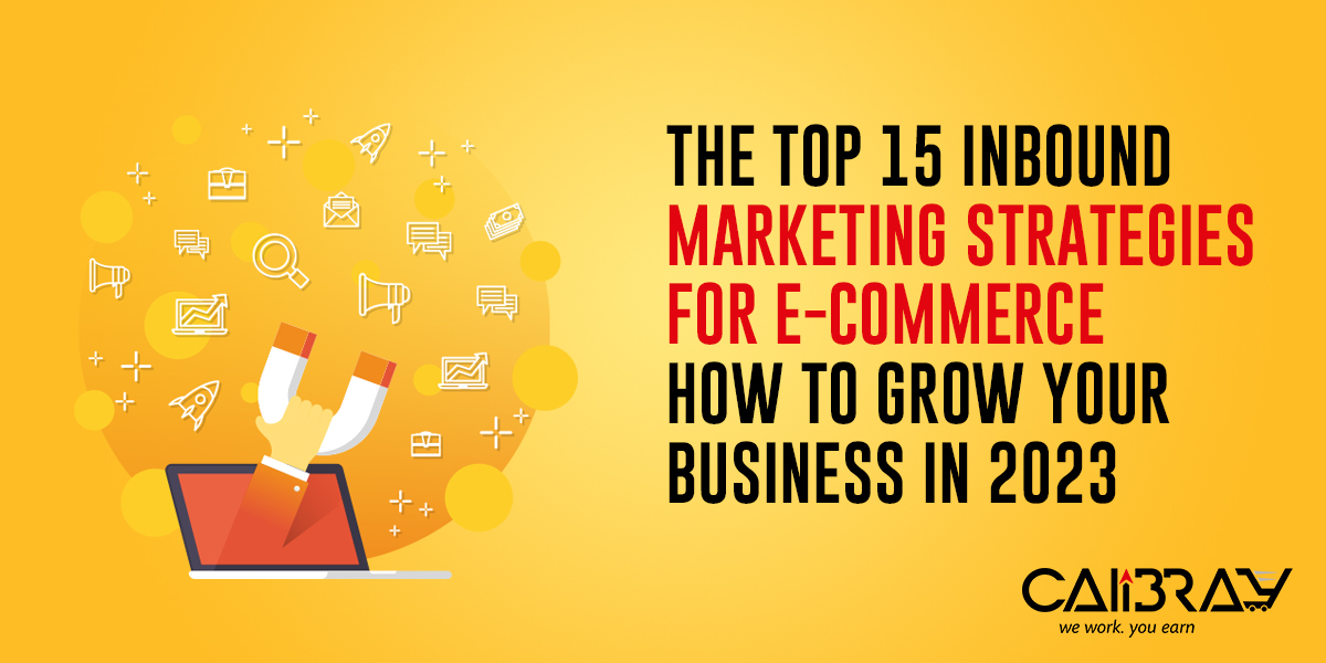 The Top 15 Inbound Marketing Strategies for E-commerce: How to Grow Your Business in 2023